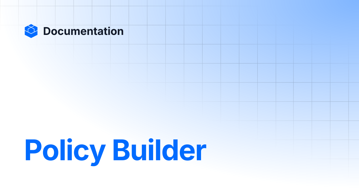 Policy Builder | Documentation